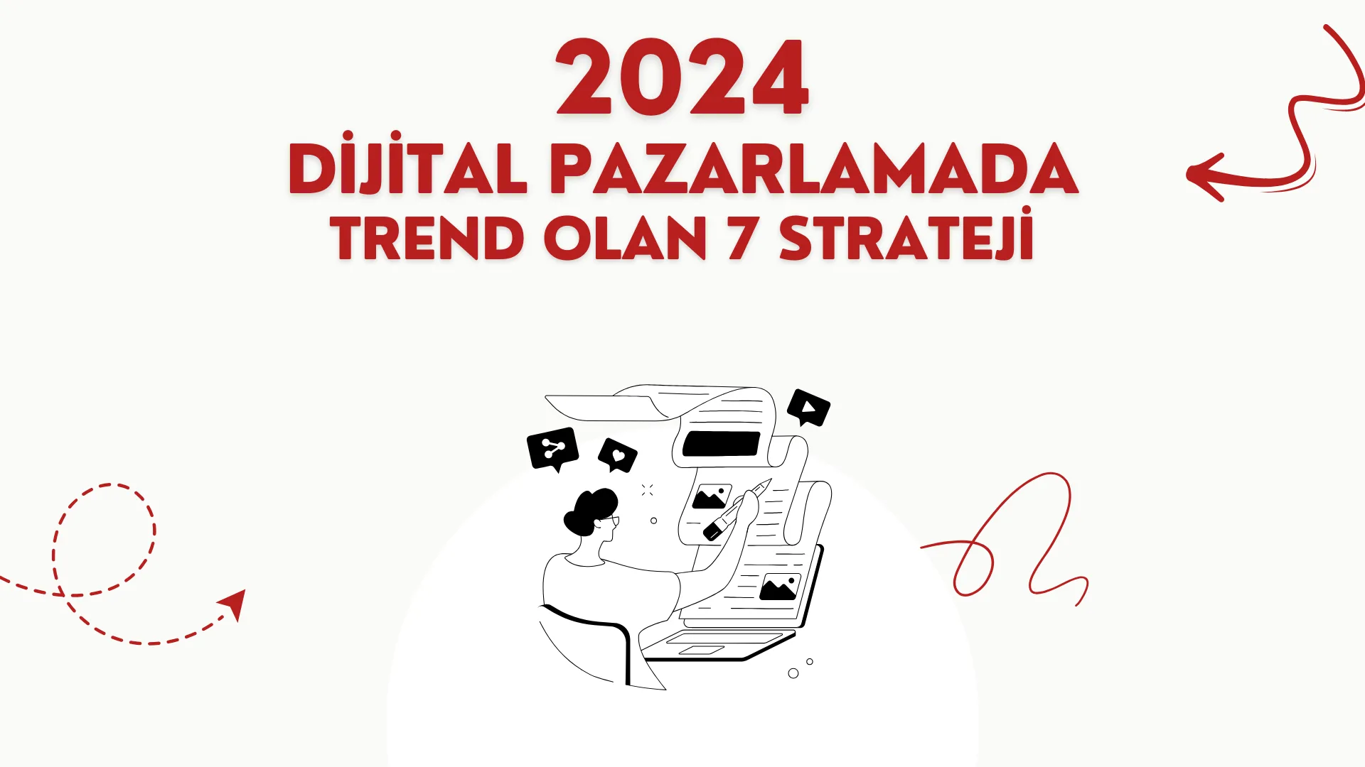 2024 Yılında Dijital Pazarlamada Trend Olan 7 Strateji