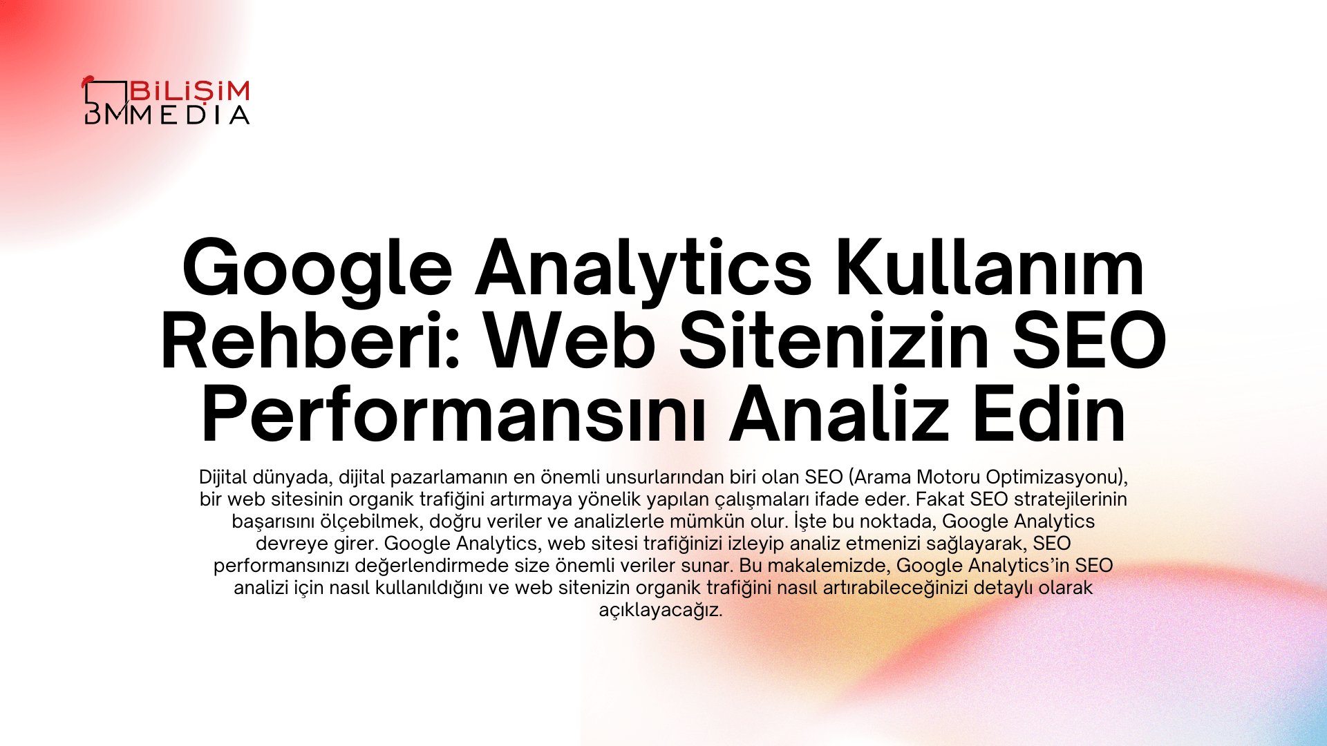 Google Analytics Kullanım Rehberi: Web Sitenizin SEO Performansını Analiz Edin