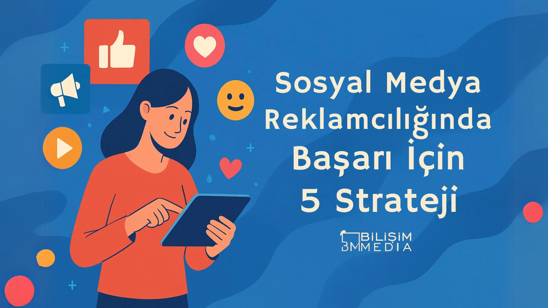Sosyal Medya Reklamcılığında Başarı İçin 5 Strateji 