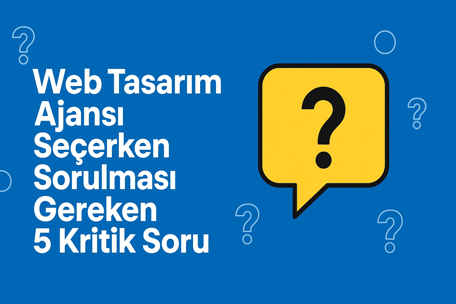 Web Tasarım Ajansı Seçerken Sorulması Gereken 5 Kritik Soru