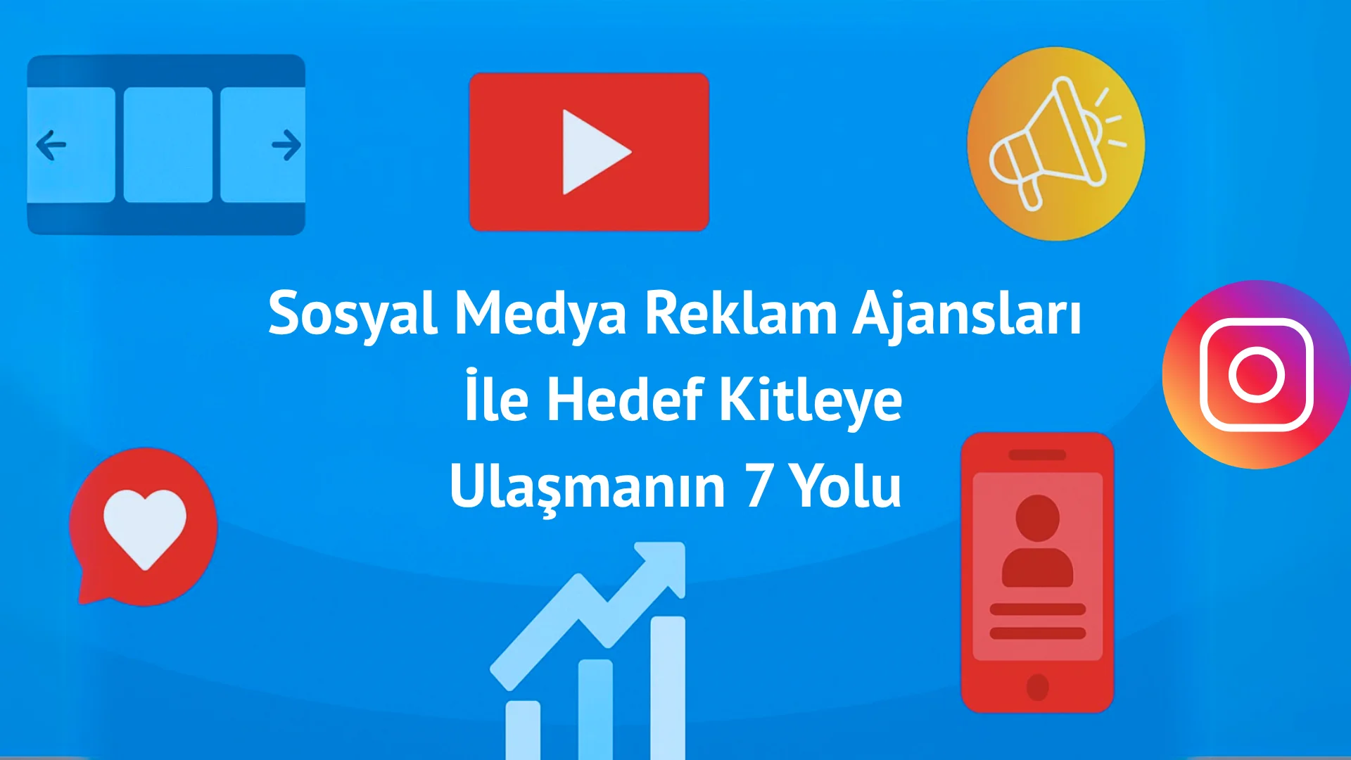 Sosyal Medya Reklam Ajansları ile Hedef Kitleye Ulaşmanın 7 Yolu