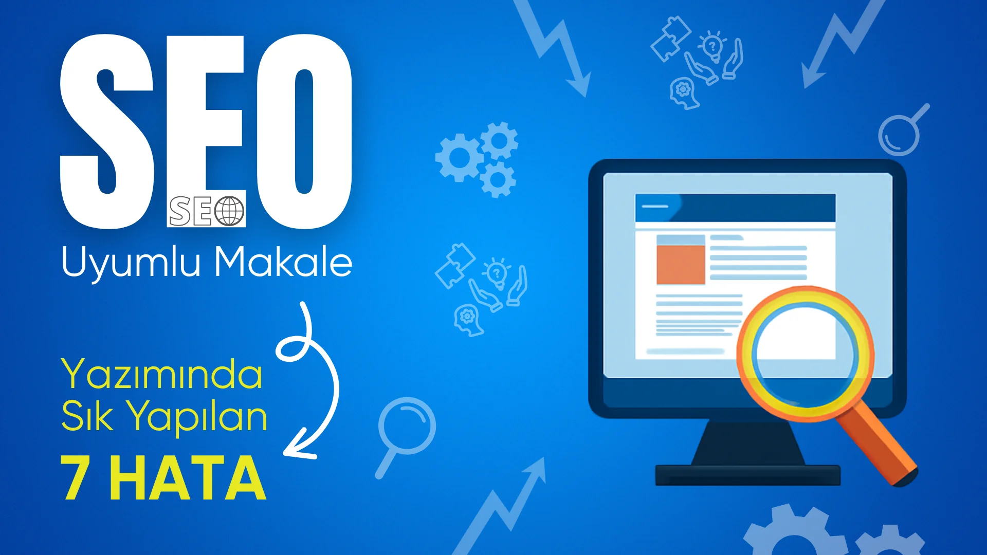 SEO Uyumlu Makale Yazımında Sık Yapılan 7 Hata
