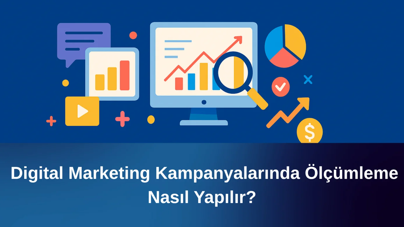 Digital Marketing Kampanyalarında Ölçümleme Nasıl Yapılır?