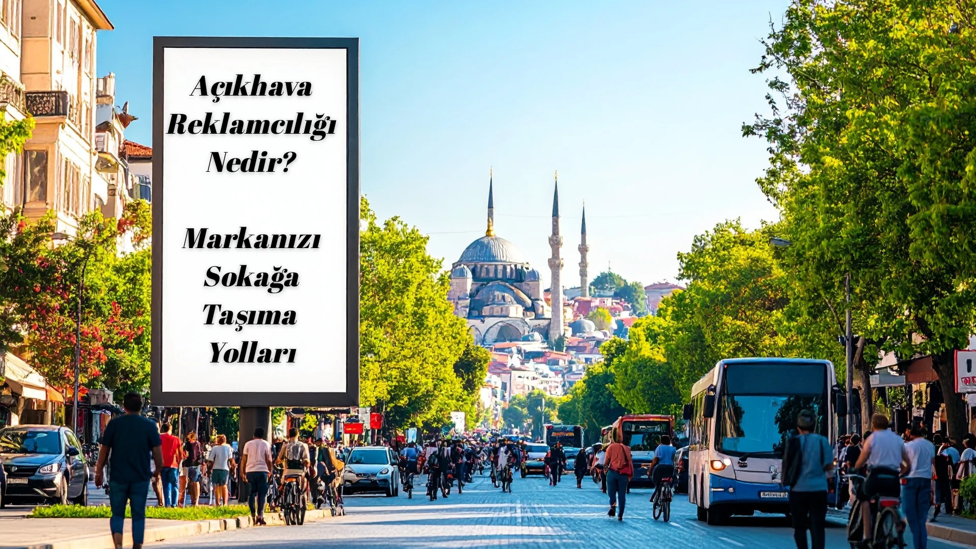 Açıkhava Reklamcılığı Nedir? Markanızı Sokağa Taşıma Yolları