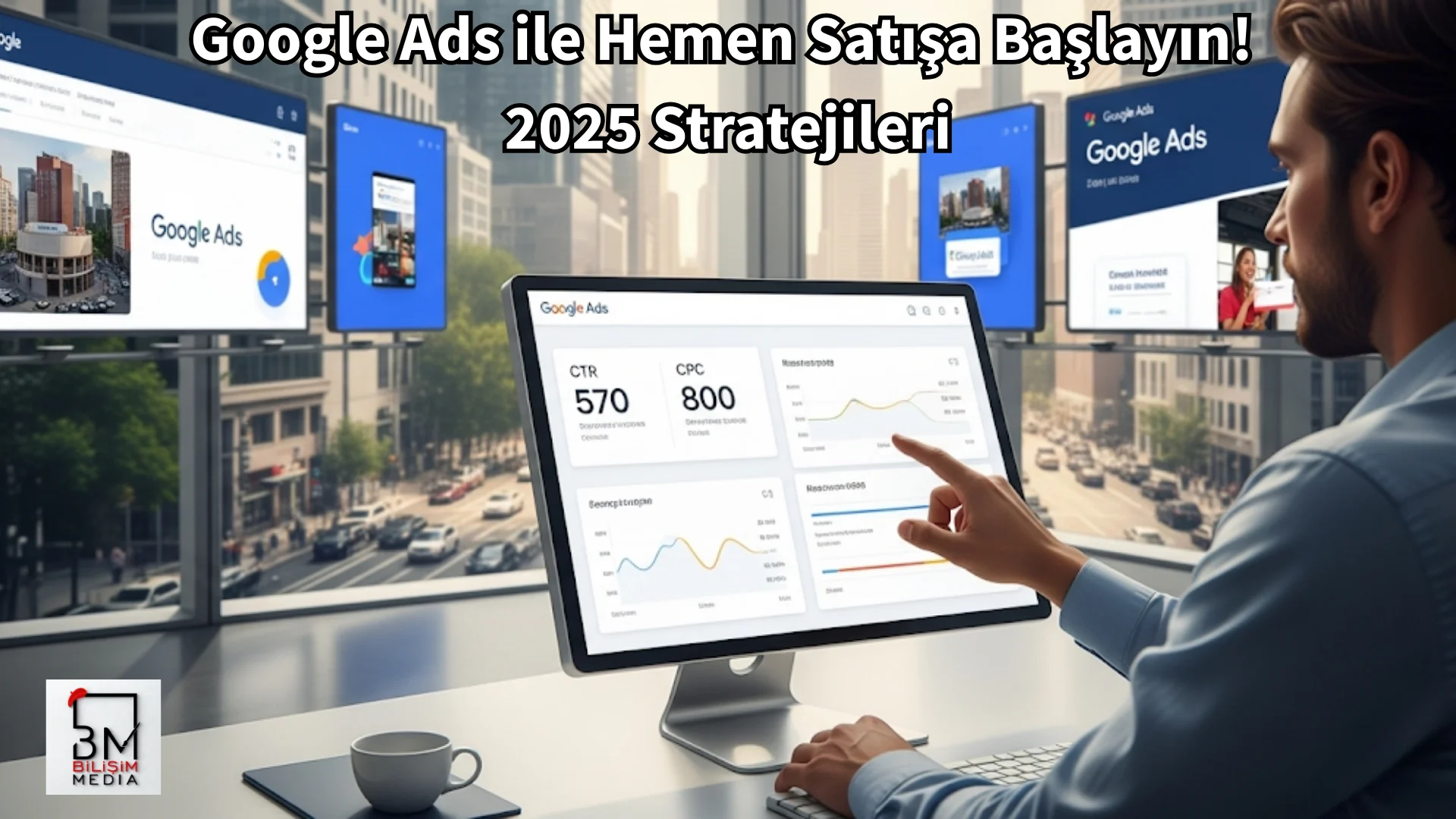 Google Ads ile Hemen Satışa Başlayın! 2025 Stratejileri