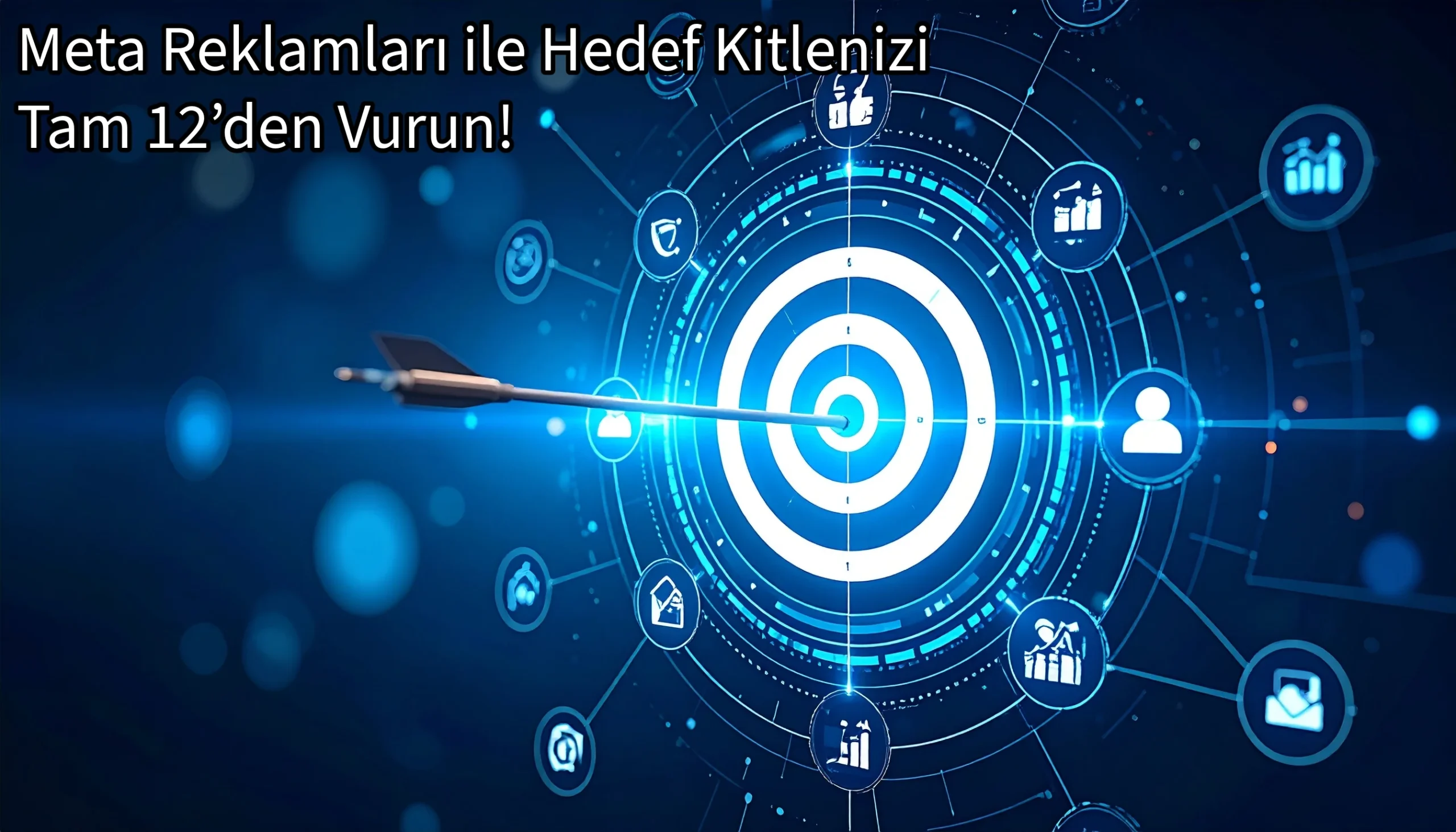 Meta Reklamları ile Hedef Kitlenizi Tam 12’den Vurun!