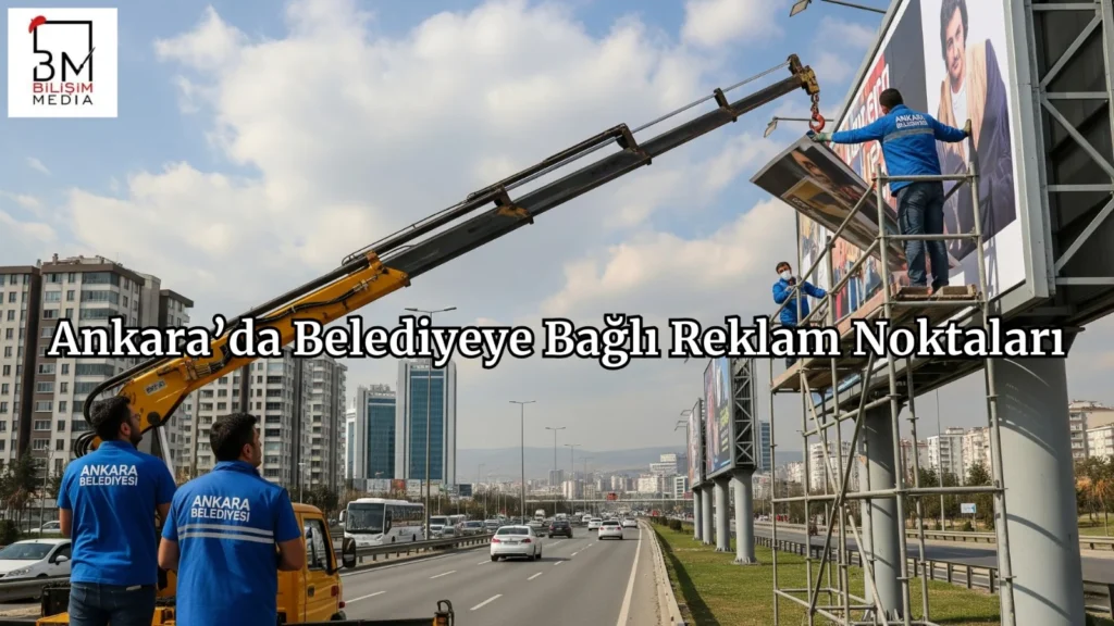 Ankara Billboard Kiralama Rehberi: Lokasyon, Fiyat, Strateji